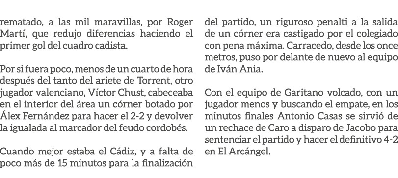 rematado, a las mil maravillas, por Roger Mart , que redujo diferencias haciendo el primer gol del cuadro cadista. Po...