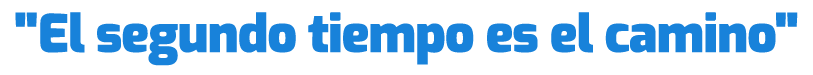 \“El segundo tiempo es el camino\"
