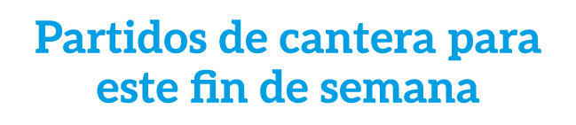 Partidos de cantera para este fin de semana