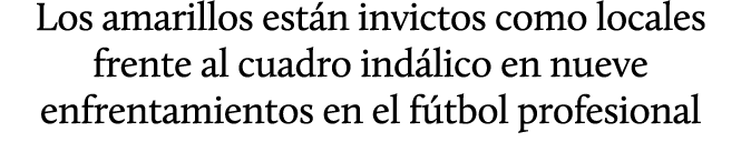 Los amarillos est n invictos como locales frente al cuadro ind lico en nueve enfrentamientos en el f tbol profesional