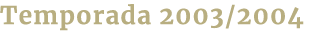 Temporada 2003/2004