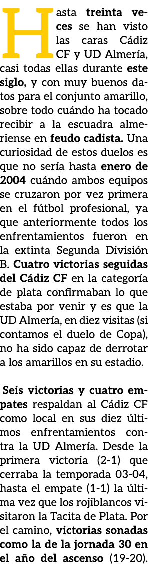 Hasta treinta veces se han visto las caras C diz CF y UD Almer a, casi todas ellas durante este siglo, y con muy buen...