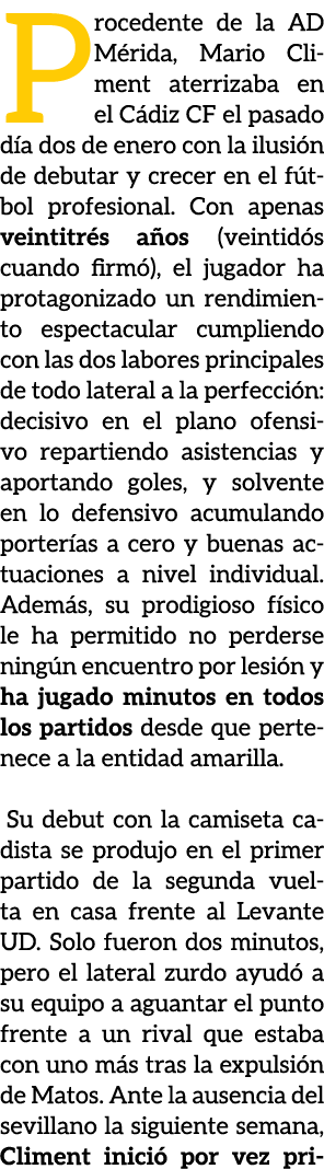 Procedente de la AD M rida, Mario Climent aterrizaba en el C diz CF el pasado d a dos de enero con la ilusi n de debu...