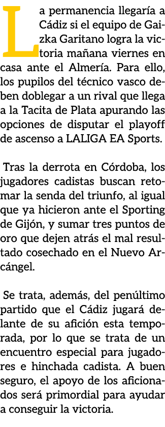 La permanencia llegar a a C diz si el equipo de Gaizka Garitano logra la victoria ma ana viernes en casa ante el Alme...