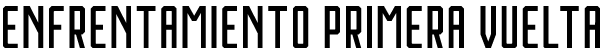 ENFRENTAMIENTO PRIMERA VUELTA