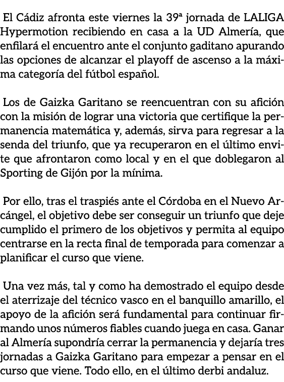 El C diz afronta este viernes la 39ª jornada de LALIGA Hypermotion recibiendo en casa a la UD Almer a, que enfilar e...
