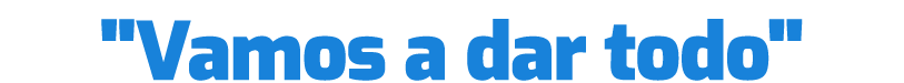 \“Vamos a dar todo\"