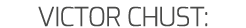 VICTOR CHUST: