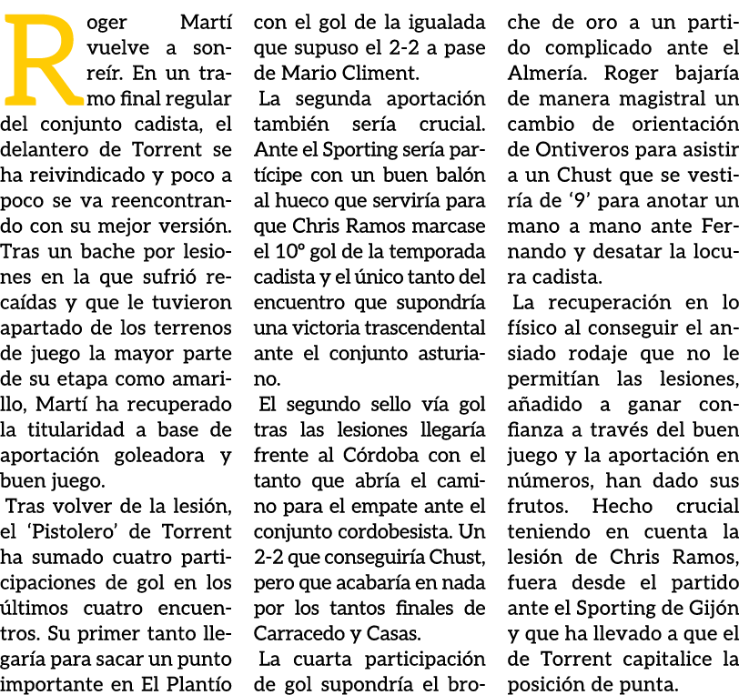 Roger Mart vuelve a sonre r. En un tramo final regular del conjunto cadista, el delantero de Torrent se ha reivindic...