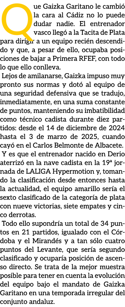 Que Gaizka Garitano le cambi la cara al C diz no lo puede dudar nadie. El entrenador vasco lleg  a la Tacita de Plat...