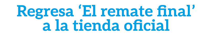 Regresa ‘El remate final’ a la tienda oficial