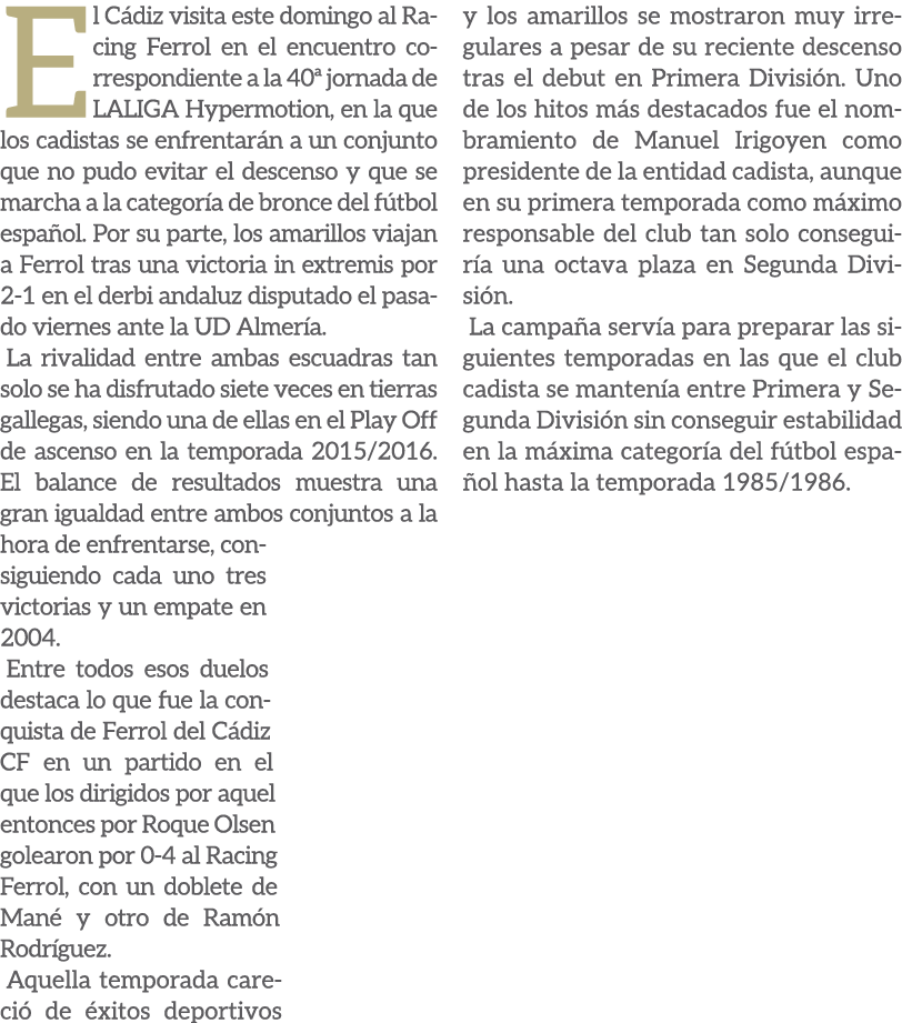 El C diz visita este domingo al Racing Ferrol en el encuentro correspondiente a la 40ª jornada de LALIGA Hypermotion,...