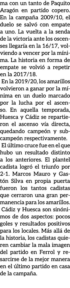 ma con un tanto de Paquito Arag n en partido copero. En la campa a 2009/10, el duelo se salv con empate a uno. La vu...