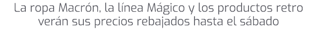 La ropa Macr n, la l nea M gico y los productos retro ver n sus precios rebajados hasta el s bado