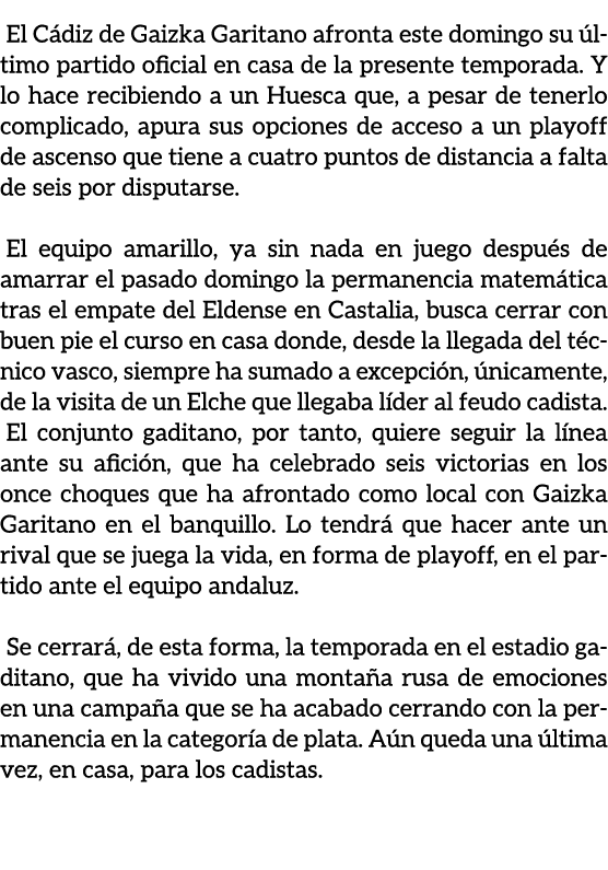 El C diz de Gaizka Garitano afronta este domingo su ltimo partido oficial en casa de la presente temporada. Y lo hac...