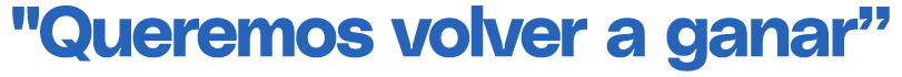 \“Queremos volver a ganar”