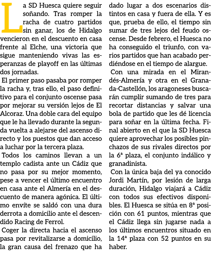 La SD Huesca quiere seguir so ando. Tras romper la racha de cuatro partidos sin ganar, los de Hidalgo vencieron en el...