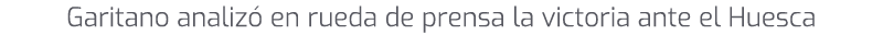 Garitano analiz en rueda de prensa la victoria ante el Huesca
