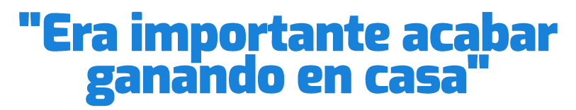\“Era importante acabar ganando en casa\"