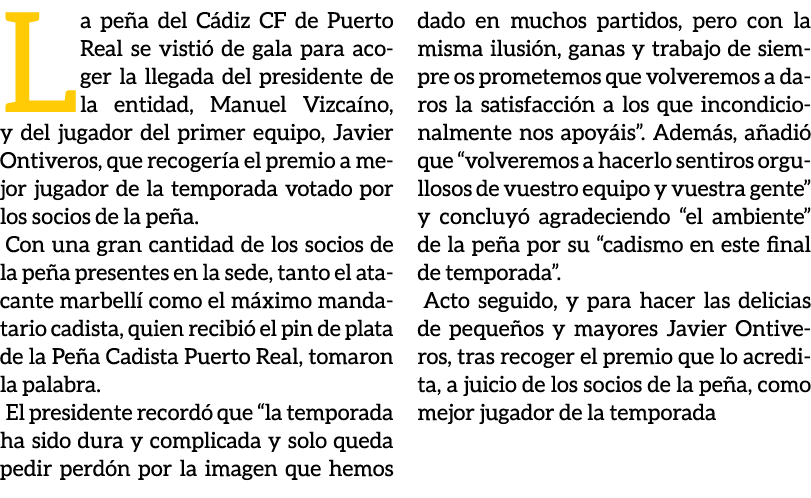 La pe a del C diz CF de Puerto Real se visti de gala para acoger la llegada del presidente de la entidad, Manuel Viz...