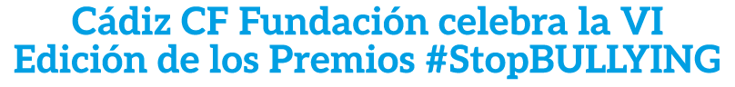 C diz CF Fundaci n celebra la VI Edici n de los Premios #StopBULLYING
