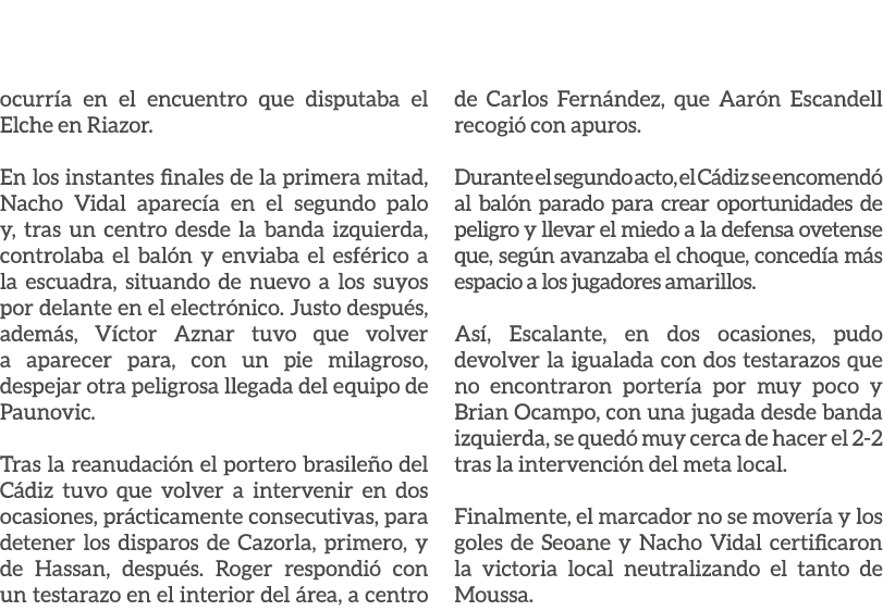 ocurr a en el encuentro que disputaba el Elche en Riazor. En los instantes finales de la primera mitad, Nacho Vidal a...