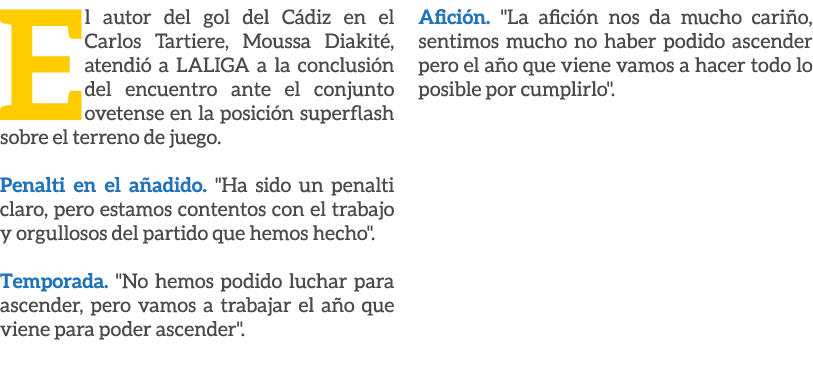 El autor del gol del C diz en el Carlos Tartiere, Moussa Diakit , atendi a LALIGA a la conclusi n del encuentro ante...