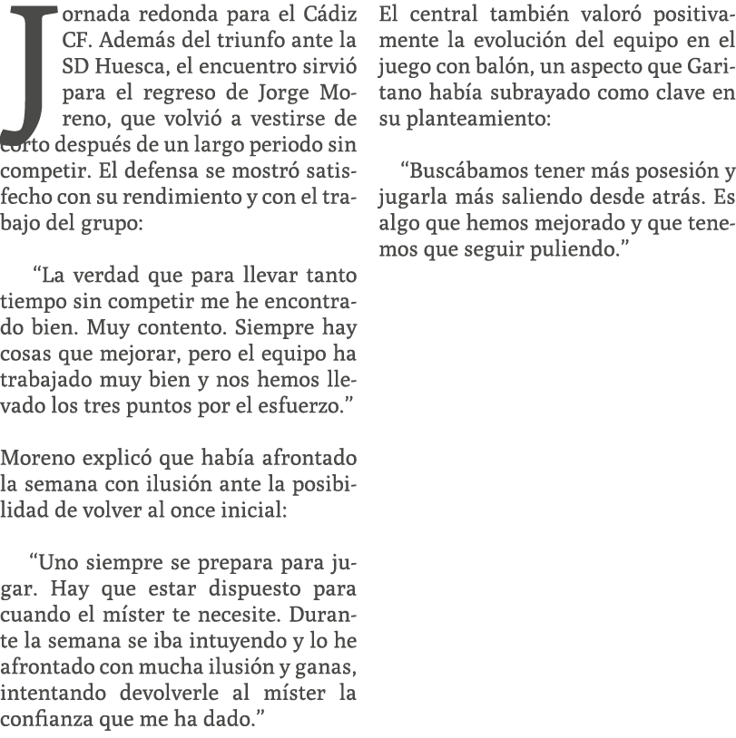 Jornada redonda para el C diz CF. Adem s del triunfo ante la SD Huesca, el encuentro sirvi para el regreso de Jorge ...