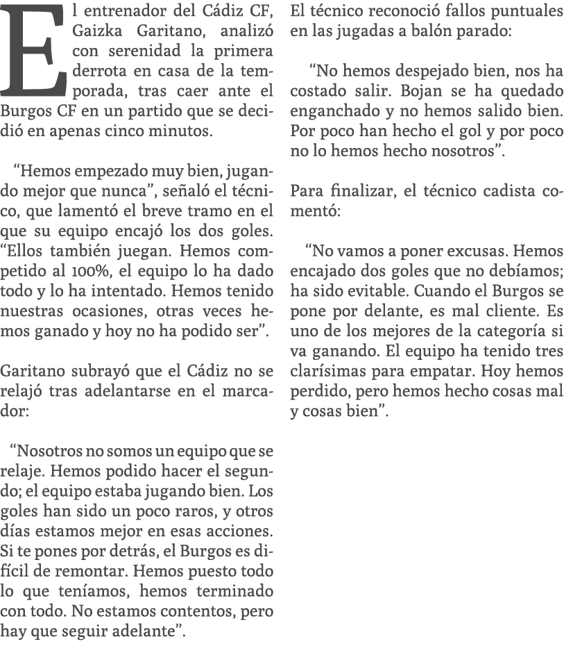 El entrenador del C diz CF, Gaizka Garitano, analiz con serenidad la primera derrota en casa de la temporada, tras c...