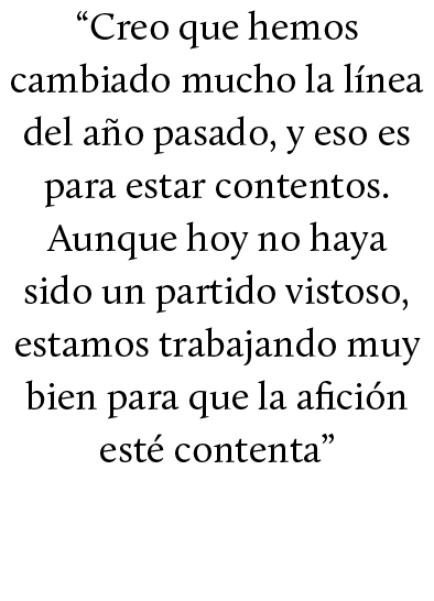 “Creo que hemos cambiado mucho la l nea del a o pasado, y eso es para estar contentos. Aunque hoy no haya sido un par...