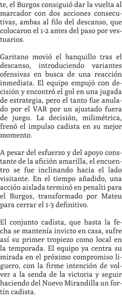te, el Burgos consigui dar la vuelta al marcador con dos acciones consecutivas, ambas al filo del descanso, que colo...