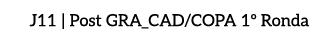 J11 | Post GRA_CAD/COPA 1º Ronda
