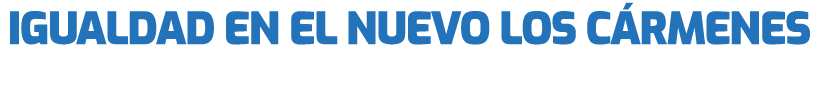 Igualdad en el Nuevo Los C rmenes