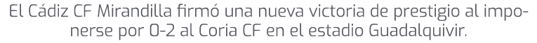 El C diz CF Mirandilla firm una nueva victoria de prestigio al imponerse por 0 2 al Coria CF en el estadio Guadalqui...