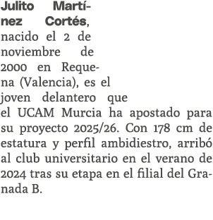 Julito Mart nez Cort s, nacido el 2 de noviembre de 2000 en Requena (Valencia), es el joven delantero que el UCAM Mur...