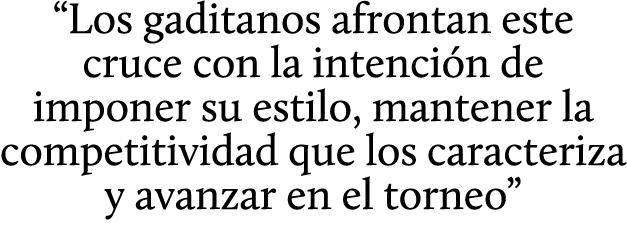 “Los gaditanos afrontan este cruce con la intenci n de imponer su estilo, mantener la competitividad que los caracter...