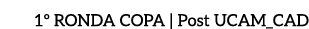 1º RONDA COPA | Post UCAM_CAD 