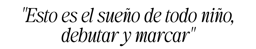 \“Esto es el sue o de todo ni o, debutar y marcar\"