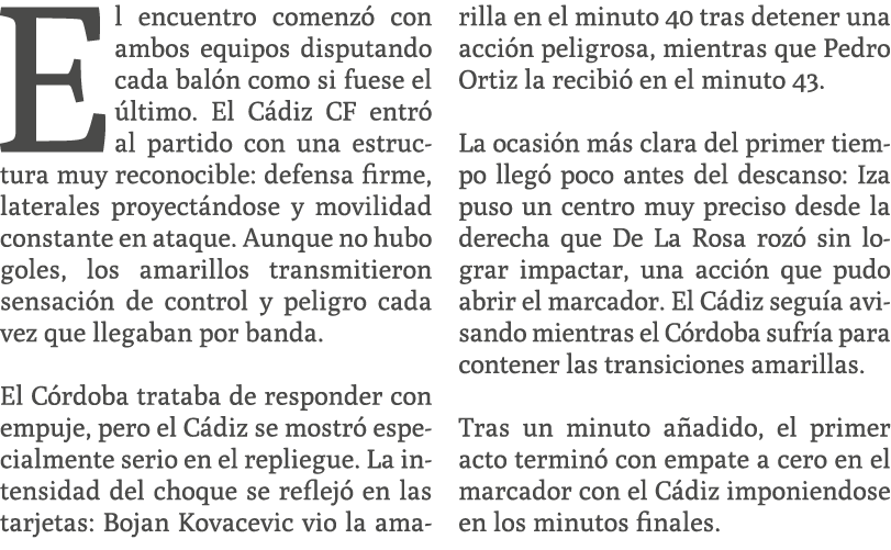 El encuentro comenz con ambos equipos disputando cada bal n como si fuese el  ltimo. El C diz CF entr  al partido co...