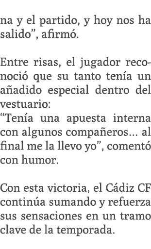 na y el partido, y hoy nos ha salido”, afirm . Entre risas, el jugador reconoci que su tanto ten a un a adido especi...