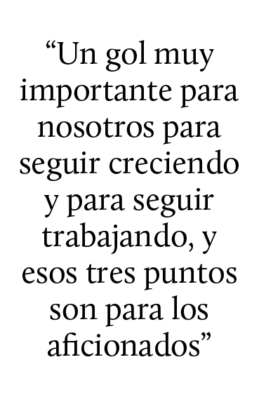 “Un gol muy importante para nosotros para seguir creciendo y para seguir trabajando, y esos tres puntos son para los ...