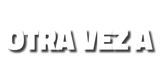 OTRA VEZ A