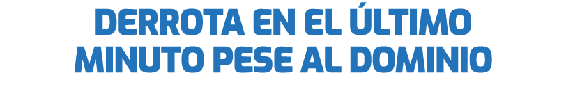 Derrota en el ltimo minuto pese al dominio