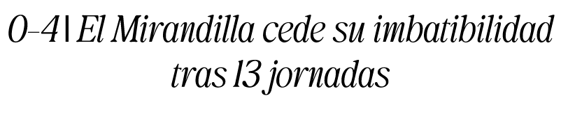 0 4 I El Mirandilla cede su imbatibilidad tras 13 jornadas