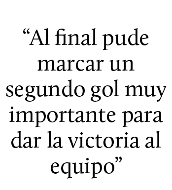 “Al final pude marcar un segundo gol muy importante para dar la victoria al equipo”