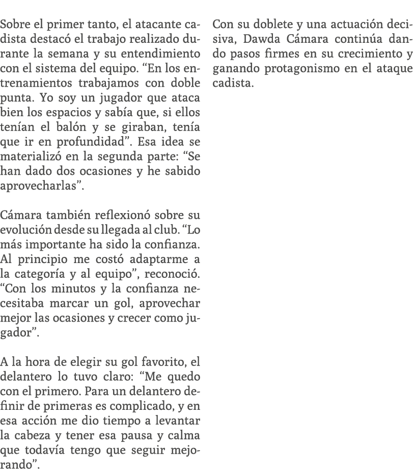  Sobre el primer tanto, el atacante cadista destac el trabajo realizado durante la semana y su entendimiento con el ...