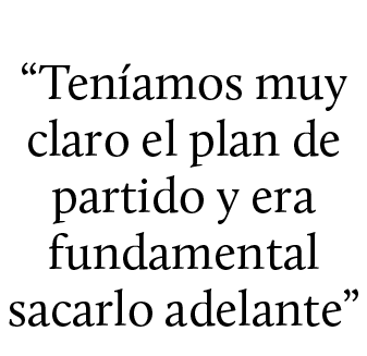 “Ten amos muy claro el plan de partido y era fundamental sacarlo adelante”