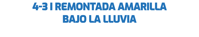4 3 I Remontada amarilla bajo la lluvia