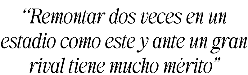 “Remontar dos veces en un estadio como este y ante un gran rival tiene mucho m rito”