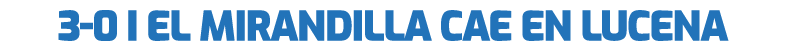 3 0 I El Mirandilla cae en Lucena